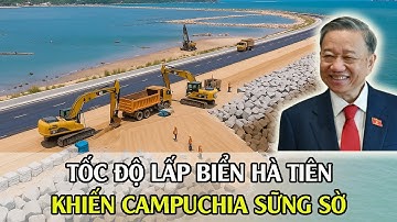 Hà Tiên Lấp Biển Thần Tốc: Campuchia Choáng Váng Trước Tốc Độ Không Tưởng Của Việt Nam