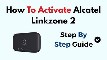 How to Activate Alcatel Linkzone 2 (SIM Setup, Network Connection & Login Guide)