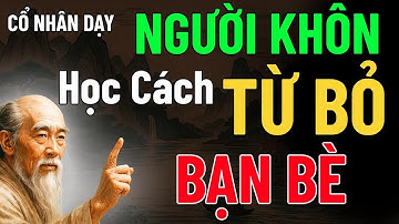 Người khôn tập sống từ bỏ bạn bè, nghe mà thấm