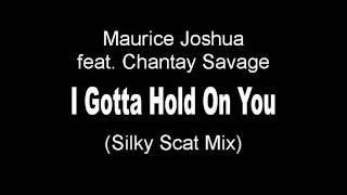 Maurice Joshua feat. Chantay Savage - I Gotta Hold On You (Silky Scat Mix)