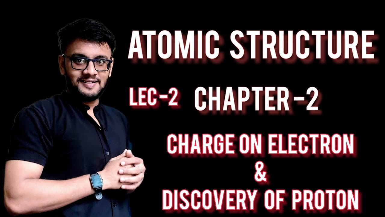 2.2 charge on electron & discovery of proton 