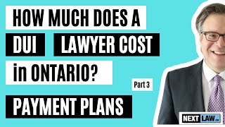 How much does a DUI lawyer cost in Ontario?   Part 3 - Payment Plans, Ask 4 Questions