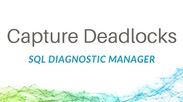 How to Capture Deadlocks in SQL Diagnostic Manager