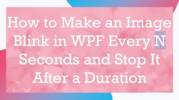 How to Make an Image Blink in WPF Every N Seconds and Stop It After a Duration