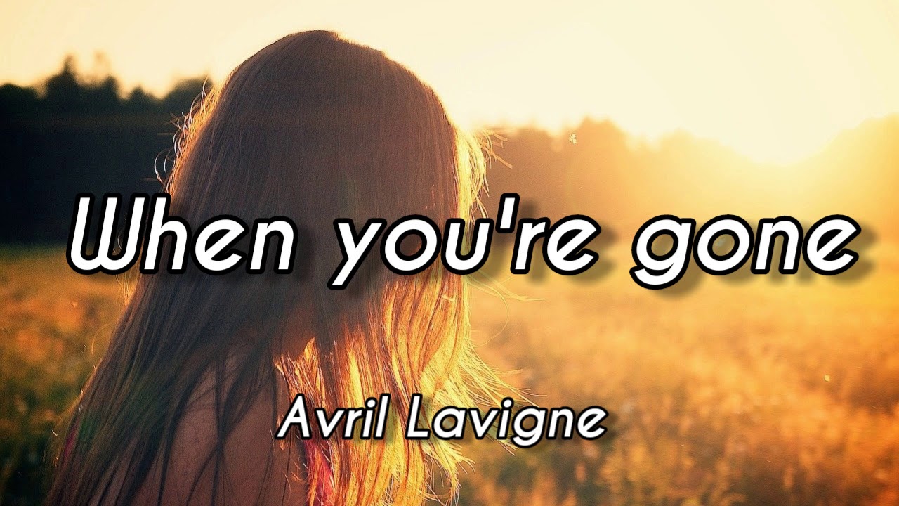 Avril Lavigne When You're Gone (Lyrics) YouTube Avril Lavigne When You're Gone (Lyrics) YouTube