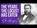 The Years The Locust Has Eaten (Joel 2:25) - C.H. Spurgeon Sermon