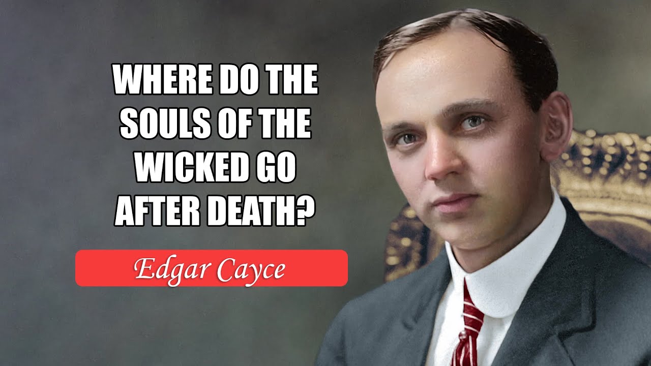 where-do-the-souls-of-the-wicked-go-after-death-edgar-cayce-youtube