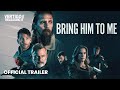 Bring him to me  official trailer