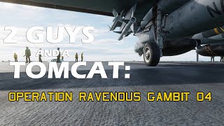 2 Guys and a Tomcat - Operation Ravenous Gambit 04