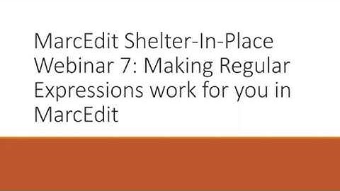 MarcEdit Shelter-In-Place Webinar 7: Making Regular Expressions work for you in MarcEdit