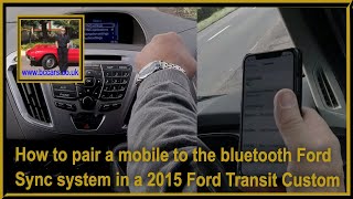 How to pair a mobile to the bluetooth Ford Sync system in a 2015 Ford Transit Custom