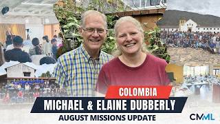 Michael & Elaine Dubberly | Colombia | August Missions Update