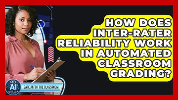How Does Inter-rater Reliability Work In Automated Classroom Grading? - Safe AI for The Classroom