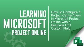 Microsoft Project Online Training - How to create a custom field and add to a Project Center View.