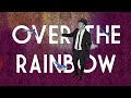 “Over the Rainbow” Lo-Fi version