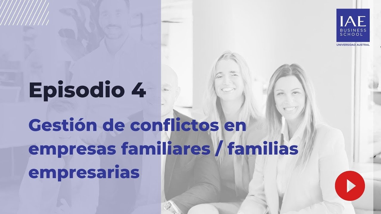 Episodio 4 - Gestión de conflictos en empresas familiares / familias ...