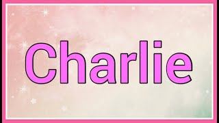 Charlie | Name Origin Meaning Variations