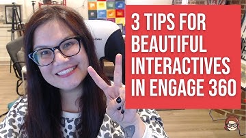 3 Tips for creating interactives for Engage 360