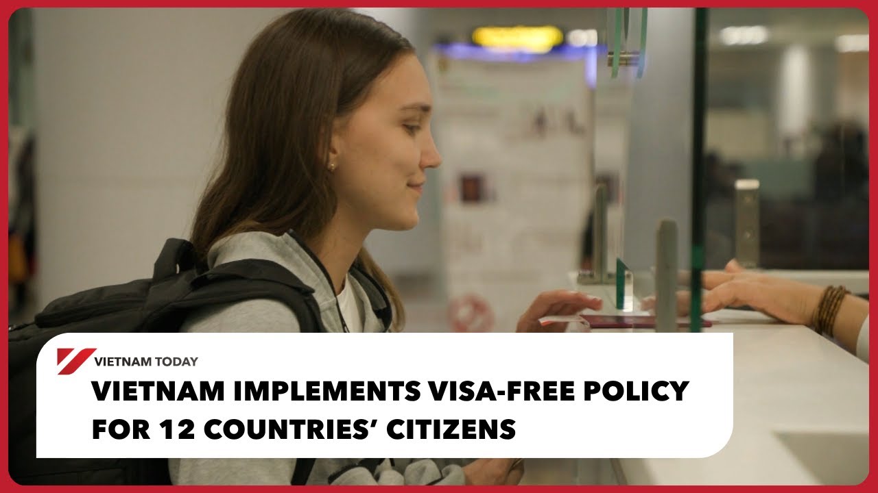 Vietnam implements visa-free policy for 12 countries’ citizens | Vietnam Today