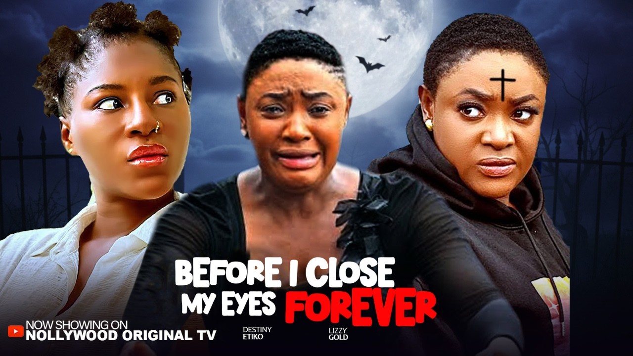 BEFORE I CLOSE MY EYES FOREVER - LIZZYGOLD, DESTINY ETIKO. Latest 2026 Nigerian Movie