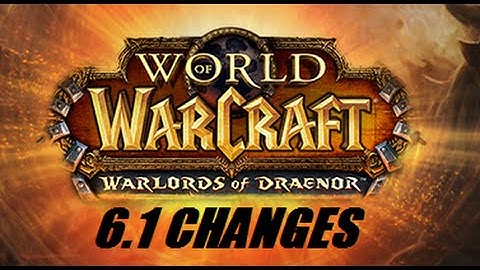 World of Warcraft - 6.1 - Changes (PTR)