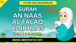 SURAH AN NAAS AL FALAQ AL IKHLAS MERDU - Murotal Anak Metode Ummi - 10 Kali Diulang