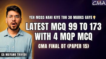 Yeh MCQ 99–173 + 4 MQP Nahi Kiye Toh Exam Mein 30 Marks Jayenge! CMA Final DT Students Must Watch