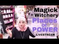 Places Of Power | LiveStream | Magick &amp;  Witchery