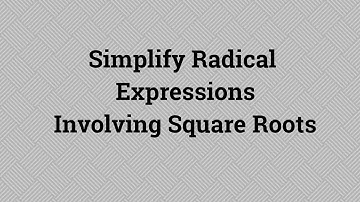 Simplify radical expressions involving square roots