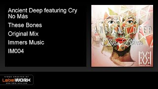 Ancient Deep featuring Cry No Más - These Bones (Original Mix) - Preview