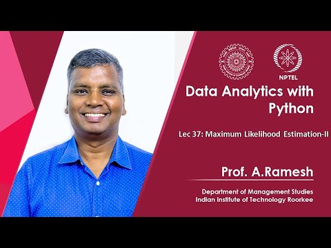Lec 37, Maximum Likelihood Estimation-II