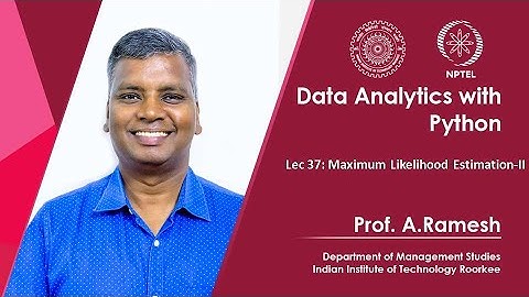 Lec 37, Maximum Likelihood Estimation-II