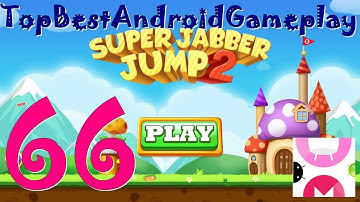 Super Jabber Jump 2 Android Gameplay World 66