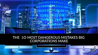 Episode3: The 10 most dangerous mistakes big corporations make about their security