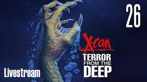 X-COM: Terror From the Deep (Superhuman/Stream) Part 26