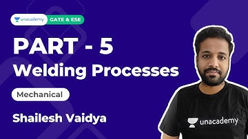 Welding Processes Part -5 | Complete Welding Course | ME | Shailesh Vaidya | Unacademy Accord
