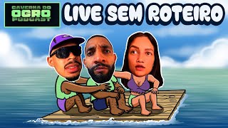 Live Sem Roteiro - Caverna Do Ogro Podcast