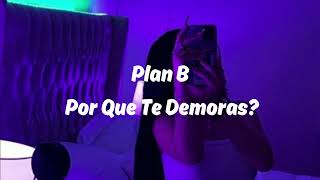 ¿Por Que Te Demoras? - Plan B