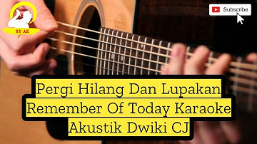 Pergi Hilang Dan Lupakan Remember Of Today Karaoke Akustik Dwiki CJ