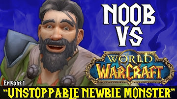 Noob Vs World Of Warcraft - “UNSTOPPABLE NEWBIE MONSTER” [EP:1]
