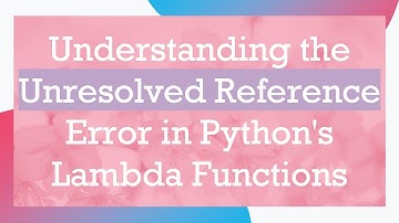 Understanding the Unresolved Reference Error in Python