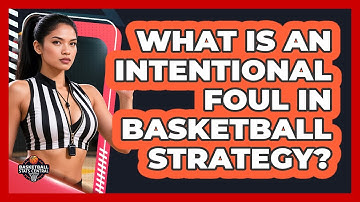 What Is An Intentional Foul In Basketball Strategy? - Basketball Stats Central