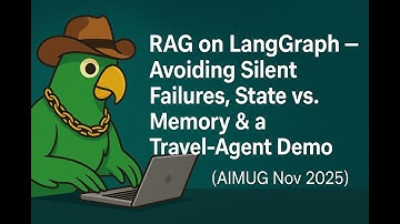 RAG on LangGraph — Avoiding Silent Failures, State vs. Memory & a Travel-Agent Demo (AIMUG Nov 2025)