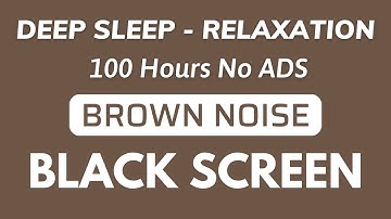 BROWN NOISE Black Screen - Sound For Deep Sleep And Relaxation | 100 Hours