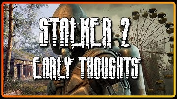 S.T.A.L.K.E.R. 2 - Early Game Thoughts