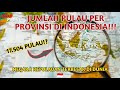 Daftar Jumlah Pulau Per Provinsi Di Indonesia!!! | 17.504 Pulau!!?