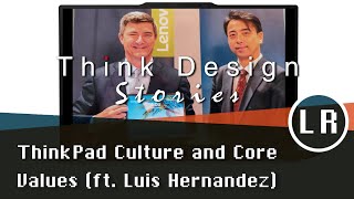 Think Design Stories: ThinkPad Culture and Core Values (ft. Luis Hernandez)