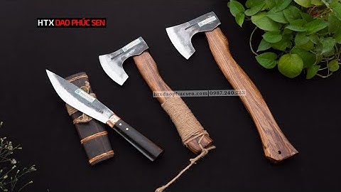 BỘ ĐÔI DAO RÌU ĐI RỪNG - NGƯỜI BẠN ĐỒNG HÀNH KHÔNG THỂ THIẾU TRONG MỌI CHUYẾN ĐI