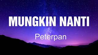 Mungkin Nanti  Peterpan  Lirik 