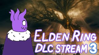 ELDEN RING DLC STREAM 3